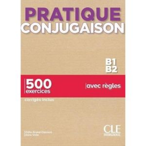 LIVRE LANGUE FRANÇAISE Pratique conjugaison B1-B2. 500 exercices, corrigés inclus, avec règles