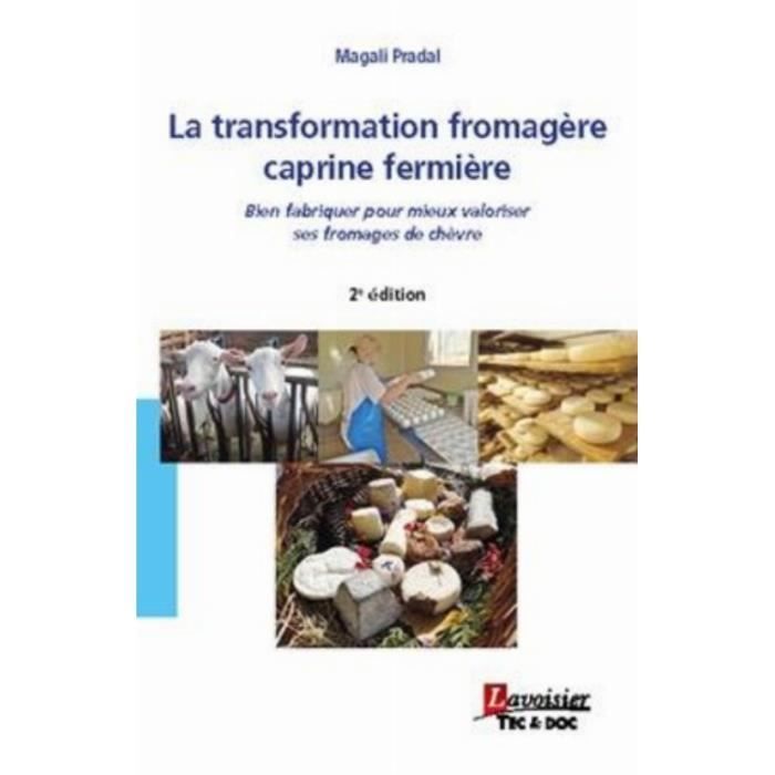 La transformation fromagère caprine fermière. 2e édition