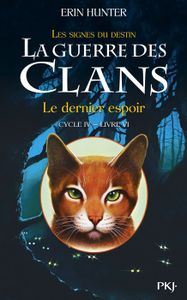 Livre 9 -12 ANS La guerre des Clans, cycle IV - tome 06 : Le derni
