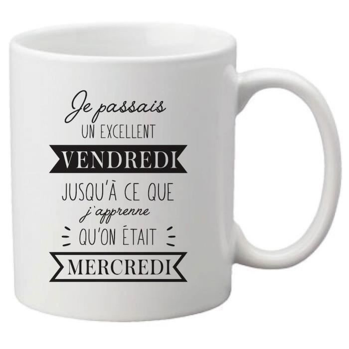 Mug Ceramique Imprime Citation Humour Je Passais Un Excellent Vendredi Jusqu A Ce Que J Apprenne Qu Cdiscount Puericulture Eveil Bebe