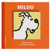 Hergé, éditions Moulinsart Tintin, Milou, pourvu que j’arrive à temps !