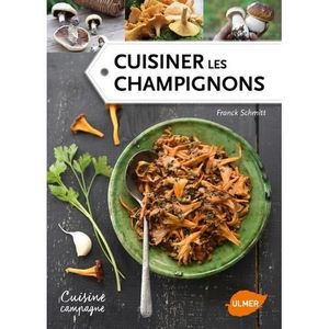 LIVRE CUISINE Cuisiner les champignons - Franck Schmitt