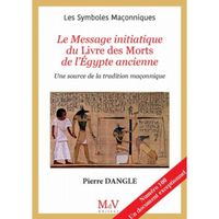 Le message initiatique du livre des morts égyptien. Une source de la tradition maçonnique