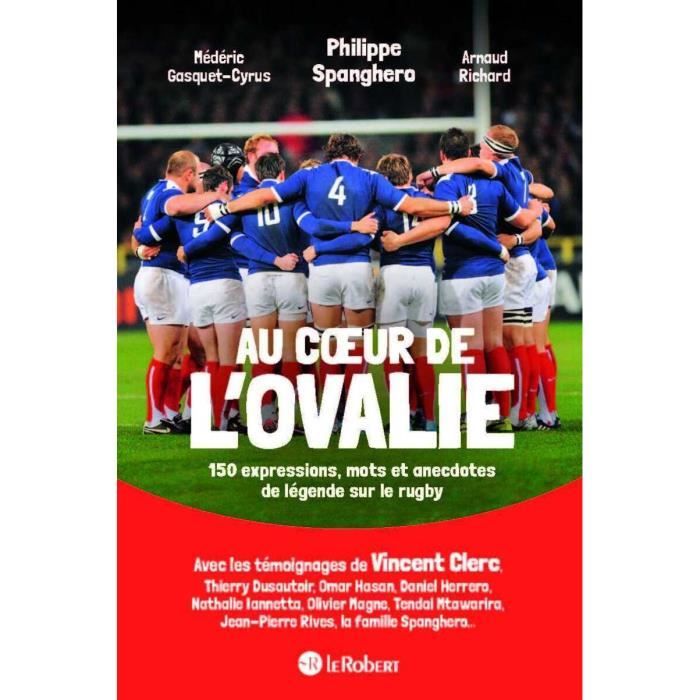 Le Robert - Au coeur de l'ovalie - 150 mots, expressions et anecdotes de legende sur le rugby - - Spanghero Philippe/Gasquet-Cyrus