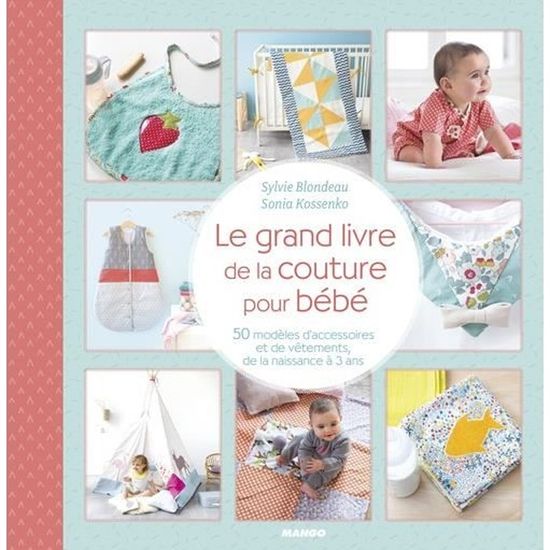 Le Grand Livre De La Couture Pour Bebe 50 Modeles D Accessoires Et De Vetements De La Naissance A 3 Ans Cdiscount Librairie Le Grand Livre De La Couture Pour Bebe 50 Modeles D Accessoires Et De Vetements De La Naissance A 3 Ans Cdiscount Librairie