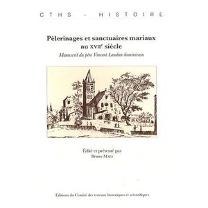 LIVRE HISTOIRE FRANCE Pèlerinages et sanctuaires mariaux au XVIIe siècle