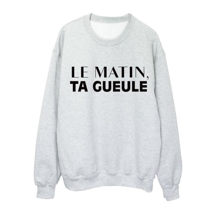 Sweat Shirt Imprime Humour Citation Le Matin Ta Gueule Ref 2617 Gris Cdiscount Pret A Porter