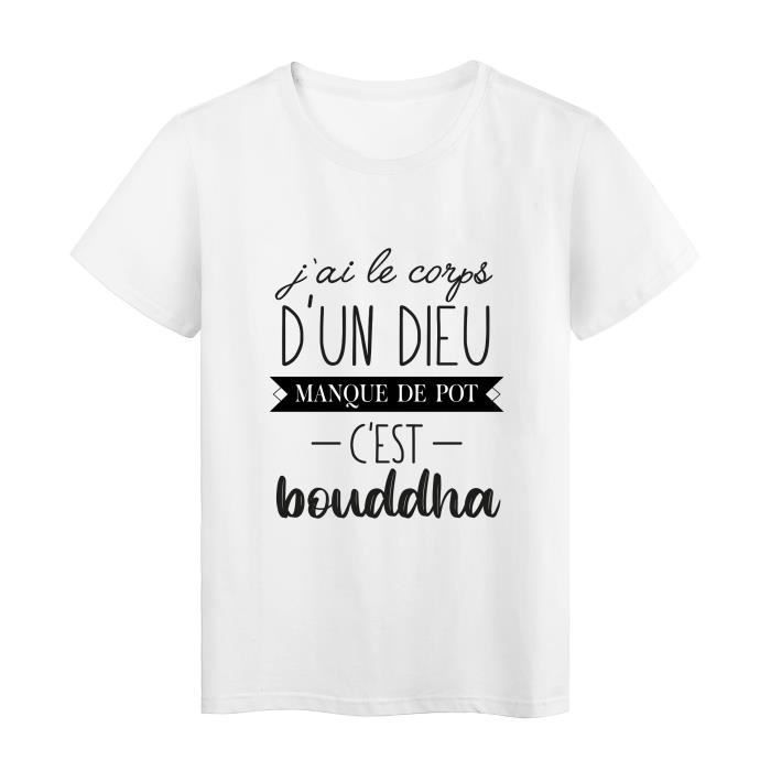 T Shirt Imprime Citation Humour J Ai Le Corps D Un Dieu Manque De Pot C Est Bouddha Ref2921 Blanc Cdiscount Pret A Porter