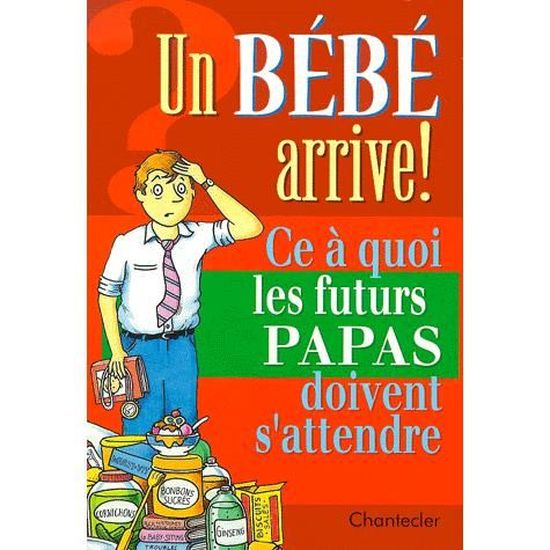 Un Bebe Arrive Ce A Quoi Les Futurs Papas Doiven Cdiscount Librairie