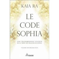 Le code Sophia. Une transmission vivante de la tribu des dragons de Sophia