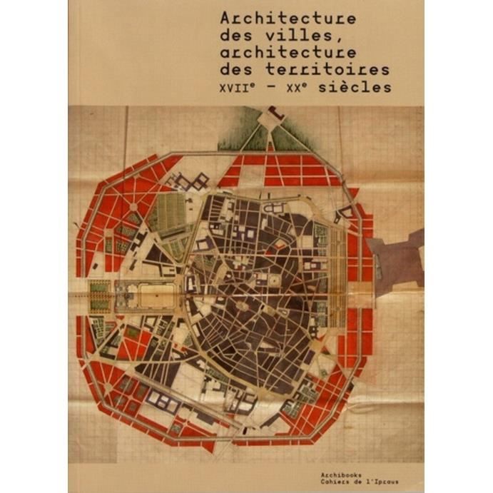 Architecture des villes, architecture des territoires. XVIIe-XXe siècles
