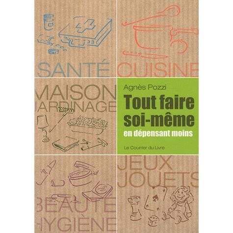 Tout Faire Soi Meme En Depensant Moins Achat Vente Livre Agnes Pozzi Courrier Du Livre Parution 14 Juin 2010 Pas Cher Cdiscount