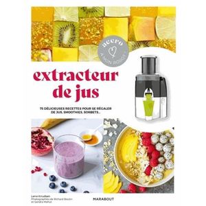 LIVRE FROMAGE DESSERT Extracteur de jus. 75 délicieuses recettes pour se régaler de jus, soothies, sorbets