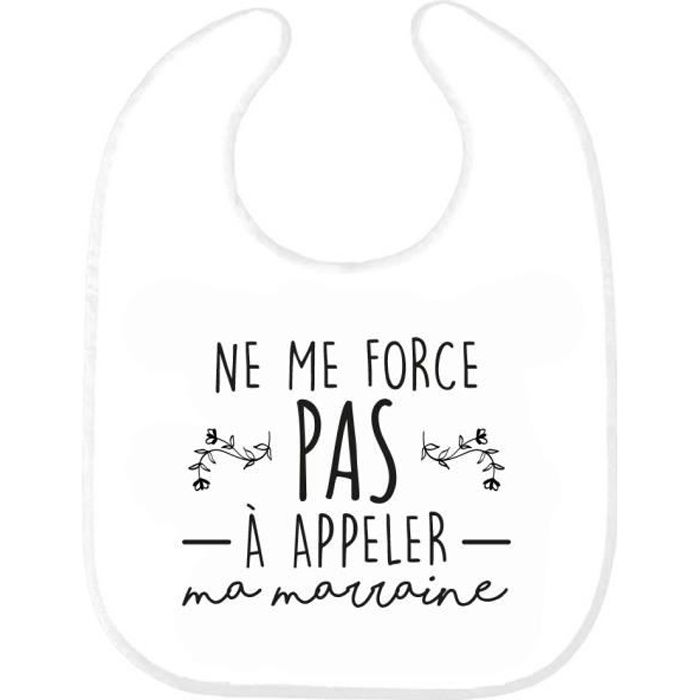 Bavoir Bebe Imprime Citation Naissance Humour Ne Me Force Pas A Appeler Ma Marraine Ref0355 Cdiscount Puericulture Eveil Bebe