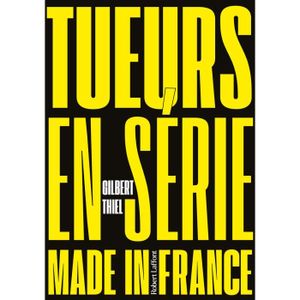 THRILLER Robert Laffont - Tueurs en serie made in France - 