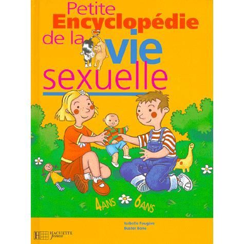 Petite Encyclopedie De La Vie Sexuelle 4 6 Ans Achat Vente Livre Hachette Parution 21 10 1998 Pas Cher Soldes Sur Cdiscount Des Le 20 Janvier Cdiscount