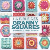 La bible des granny squares. + de 110 motifs et formes au crochet