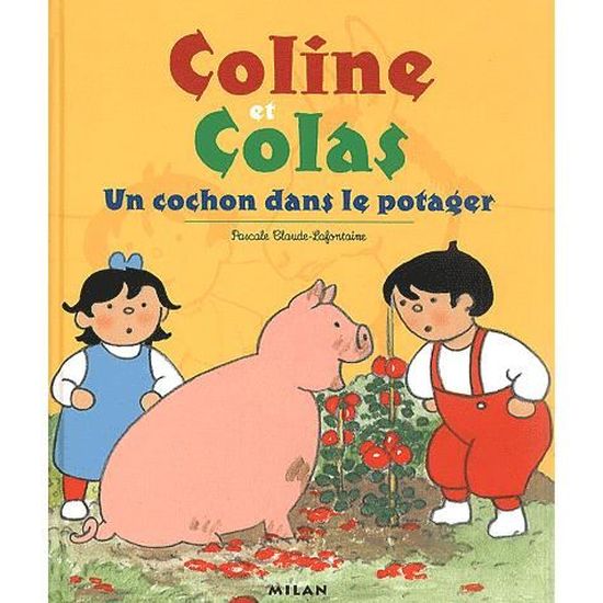 Coline Et Colas Un Cochon Dans Le Potager Achat Vente Livre Editions Milan Parution 03 01 02 Pas Cher Cdiscount Coline Et Colas Un Cochon Dans Le Potager Achat Vente Livre Editions Milan Parution 03 01 02 Pas Cher Cdiscount