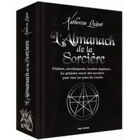 L'almanach de la Sorcière. Philtres, envoûtements, recettes magiques... Le grimoire secret des sorcières pour tous les jours de