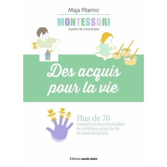 Montessori : des acquis pour la vie. plus de 70 compétences essentielles et créatives pour la vie de tous les jours