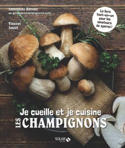 GUIDES CUISINE Je cueille et je cuisine les champignons - Amiel VincentBarone Amandine - Livres - Cuisine Vin