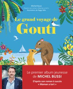 Livre 3-6 ANS Le grand voyage de Gouti - Album jeunesse illustré - Extrait du roman Maman a tort de Michel Bussi - Dès 3 ans