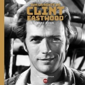 LIVRE CINÉMA - VIDÉO Sur la route de Clint Eastwood