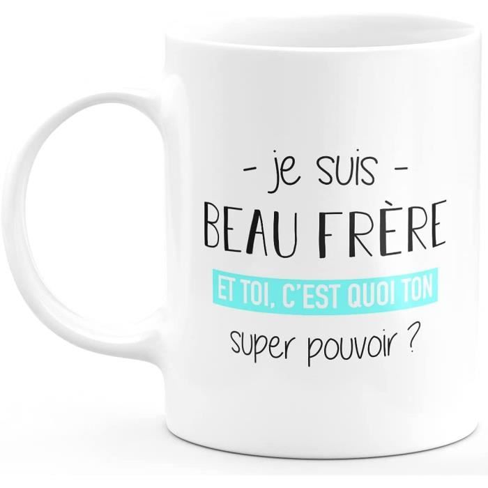Mug Beau Frere Super Pouvoir Cadeau Homme Beau Frere Humour Drole Ideal Pour Anniversaire Ceramique Blanc 676 Cdiscount Puericulture Eveil Bebe