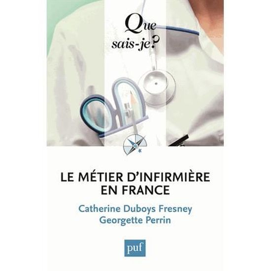 Le Metier D Infirmiere En France Achat Vente Livre Catherine Duboys Fresney Georgette Perrin Presses Universitaires De France Puf Parution 12 11 09 Pas Cher Cdiscount