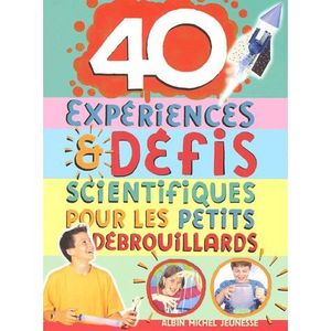 Livre 6-9 ANS 40 expériences & défis scientifiques pour les peti