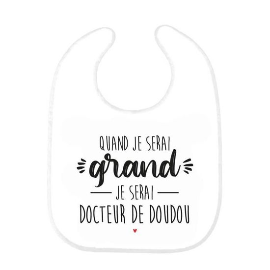 Bavoir Bebe Imprime Citation Naissance Humour Quand Je Serai Grand Je Serai Docteur De Doudou Ref026 Cdiscount Puericulture Eveil Bebe