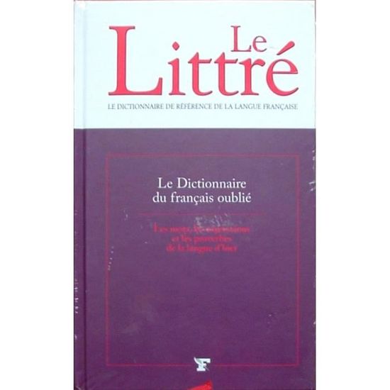 Le Littre Le Dictionnaire Du Francais Oublie Achat Vente Livre Parution Pas Cher Soldes Sur Cdiscount Des Le 20 Janvier Cdiscount