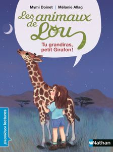 Livre 6-9 ANS Les animaux de Lou : Tu grandiras, petit girafon