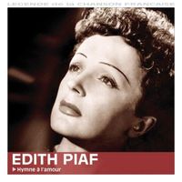 Edith Piaf : Hymne à l'amour - Légende de la chanson française