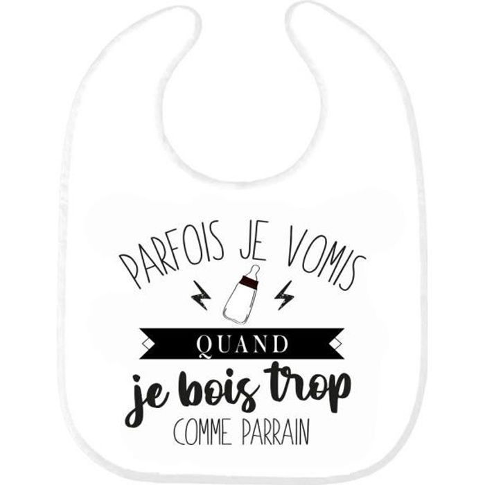 Bavoir Bebe Imprime Citation Naissance Humour Parfois Je Vomis Quand Je Bois Trop Comme Parrain Ref0 Cdiscount Puericulture Eveil Bebe
