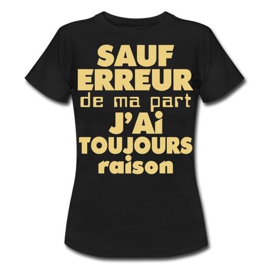 Citation J Ai Toujours Raison Humour T Shirt Femme De Spreadshirt Noir Cdiscount Pret A Porter