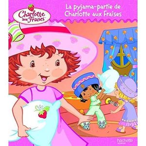 LITTÉRATURE FRANCAISE La pyjama-partie de Charlotte aux Fraises