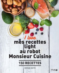 LIVRE CUISINE AUTREMENT I love mes recettes light au robot Monsieur cuisin