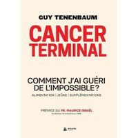 CANCER TERMINAL. COMMENT J'AI GUERI DE L'IMPOSSIBLE