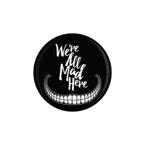 BADGES - PIN'S Badge We're All Mad Here 3.1 cm