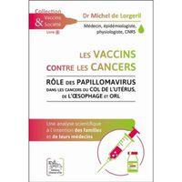 Les vaccins contre les cancers. Rôle des papillomavirus dans les cancers du col de l'utérus, de l'oesophage et ORL