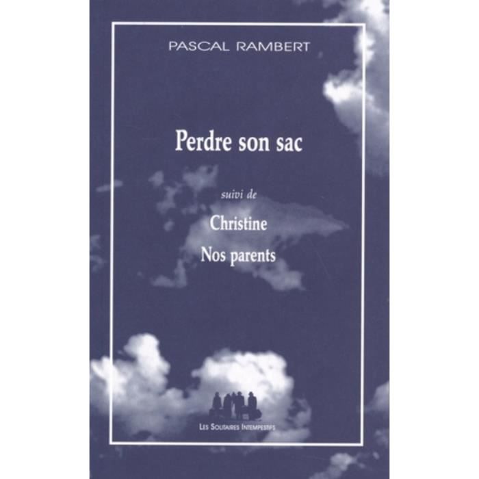 Perdre son sac. Suivi de Christine et de Nos parents