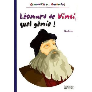 Livre 9 -12 ANS Léonard de Vinci, quel génie !