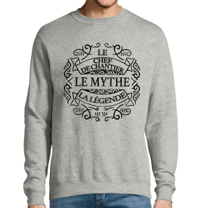 Chef de Chantier Le Mythe La L gende Sweat Homme M tier Humour Fun et Dr le Pull Sweater Id s