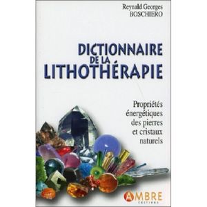 DICTIONNAIRES Dictionnaire de lithothérapie - R.G. Boschiero
