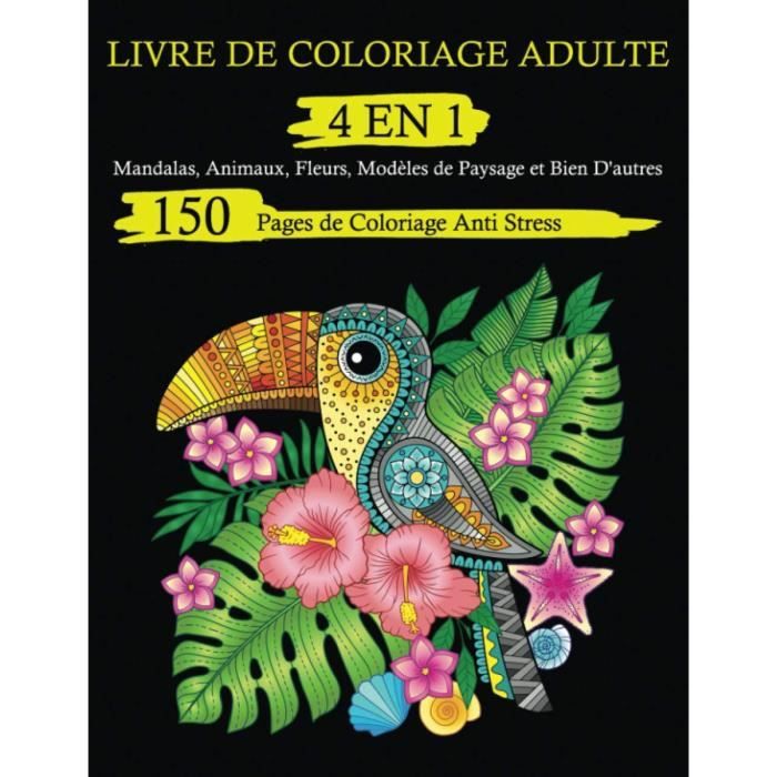 1330 Livre De Coloriage Adulte 4 En 1 150 Pages De Coloriage Anti Stress Mandalas Animaux Fleurs Modeles De Paysage 301 Pages Cdiscount Jeux Jouets