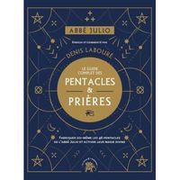 Le guide complet des pentacles & prières. Fabriquer soi-même les 46 pentacles de l'Abbé Julio et activer leur magie divine