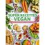 Super Recettes Vegan Des Conseils Et Des Recettes Hautes En Couleurs Et En Saveurs Achat Vente Livre Parution Pas Cher Cdiscount