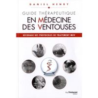 Guide Thérapeutique en médecine des ventouses. Décodage des protocoles de traitement MDV