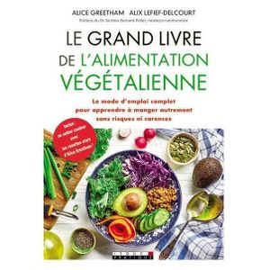 LIVRE CUISINE TRADI Livre - le grand livre de l'alimentation végétalienne ; le mode d'emploi complet pour apprendre à manger autrement sans risques ni